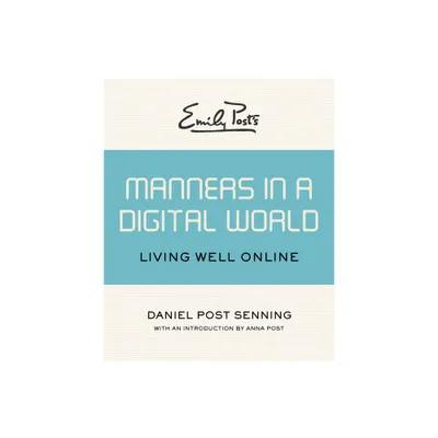 Emily Posts Manners in a Digital World - by Daniel Post Senning (Paperback)