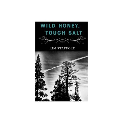 Wild Honey, Tough Salt - by Kim Stafford (Paperback)