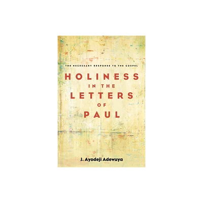 Holiness in the Letters of Paul - by J Ayodeji Adewuya (Hardcover)