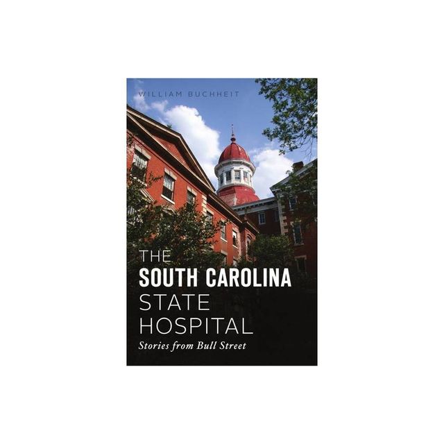 The South Carolina State Hospital - by William Buchheit (Paperback)