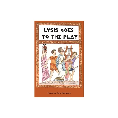 Lysis Goes to the Play - by Caroline Dale Snedeker (Paperback)