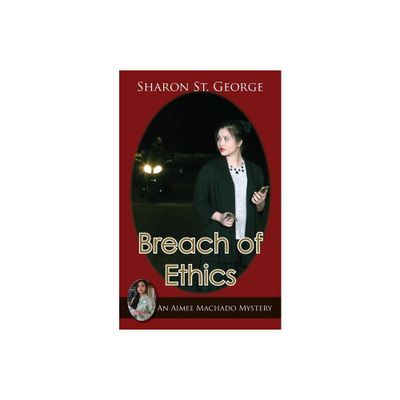 Breach of Ethics - (Aimee Machado Mystery) by Sharon St George (Paperback)