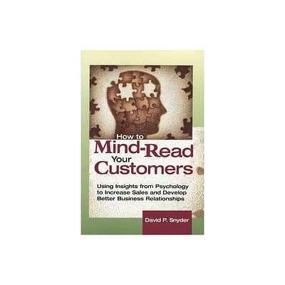 How to Mind-Read Your Customers - (Using Insights from Psychology to Increase Sales and Develop) 2nd Edition by David P Snyder (Paperback)