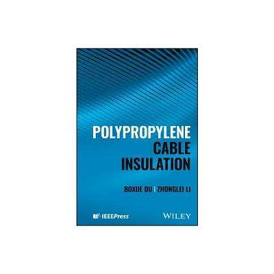 Polypropylene Cable Insulation - by Boxue Du & Zhonglei Li (Hardcover)