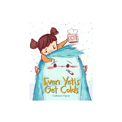 Even Yetis Get Colds - by Carlianne Tipsey (Hardcover)