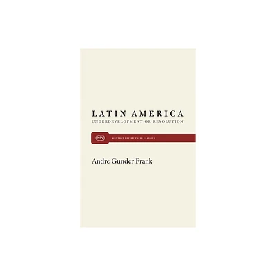 Latin America and Underdevelopment - by Andre Gunder Frank (Paperback)