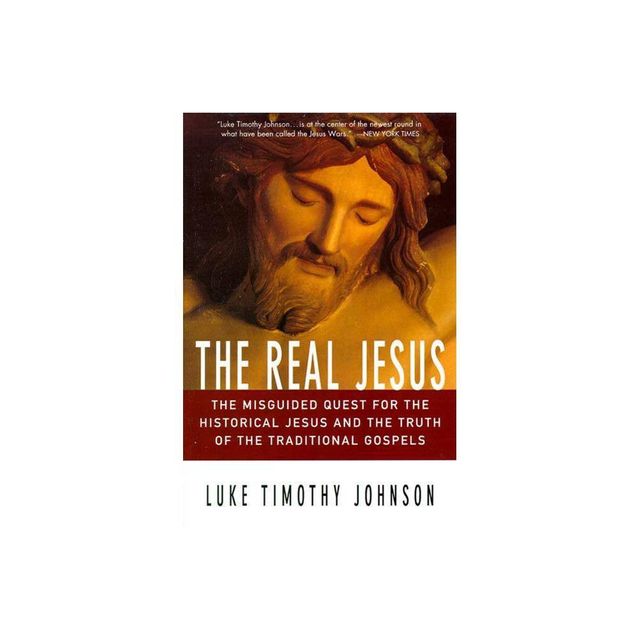 The Real Jesus - by Luke Timothy Johnson (Paperback)