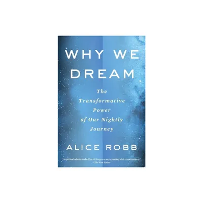 Why We Dream - by Alice Robb (Paperback)