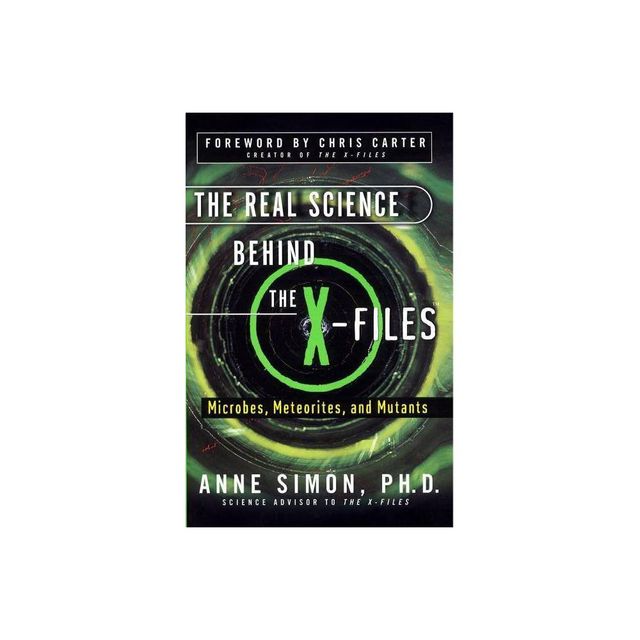 The Real Science Behind the X-Files - by Anne Simon (Paperback)