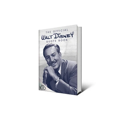 The Official Walt Disney Quote Book - (Disney Editions Deluxe) by Walter E Disney & Staff of the Walt Disney Archives (Hardcover)