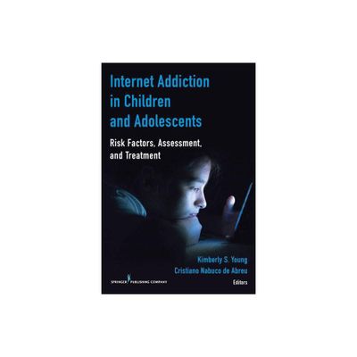 Internet Addiction in Children and Adolescents - by Kimberly S Young & Cristiano Nabuco de Abreu (Paperback)