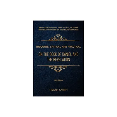 Thoughts, Critical and Practical, on the Book of Daniel and the Revelation - by Uriah Smith (Paperback)