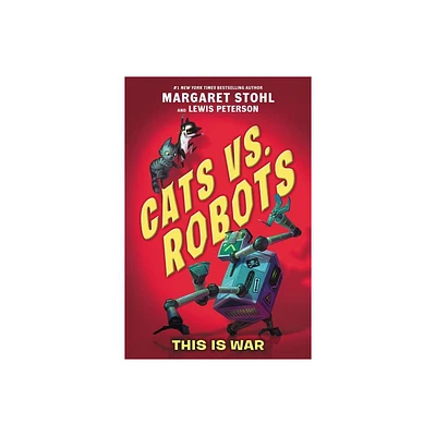 Cats vs. Robots: This Is War - by Margaret Stohl & Lewis Peterson (Paperback)