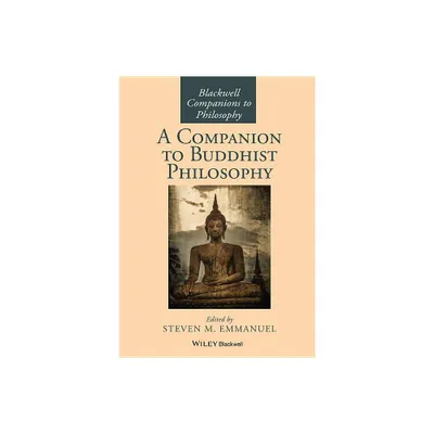 A Companion to Buddhist Philosophy - (Blackwell Companions to Philosophy) by Steven M Emmanuel (Paperback)