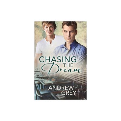 Chasing the Dream - by Andrew Grey (Paperback)