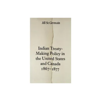 Indian Treaty-Making Policy in the United States and Canada, 1867-1877