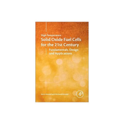 High-Temperature Solid Oxide Fuel Cells for the 21st Century - 2nd Edition by Kevin Kendall & Michaela Kendall (Hardcover)