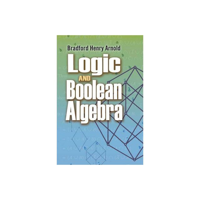 Logic and Boolean Algebra - (Dover Books on Mathematics) by Bradford Henry Arnold (Paperback)