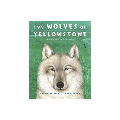 The Wolves of Yellowstone - by Catherine Barr (Hardcover)