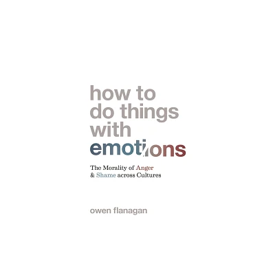 How to Do Things with Emotions - by Owen Flanagan (Paperback)