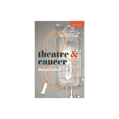 Theatre and Cancer - by Brian Lobel (Paperback)