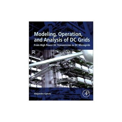 Modeling, Operation, and Analysis of DC Grids - by Alejandro Garces (Paperback)