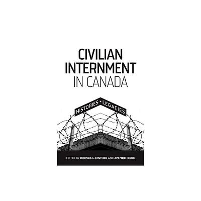 Civilian Internment in Canada - (Human Rights and Social Justice) by Rhonda L Hinther & Jim Mochoruk (Paperback)