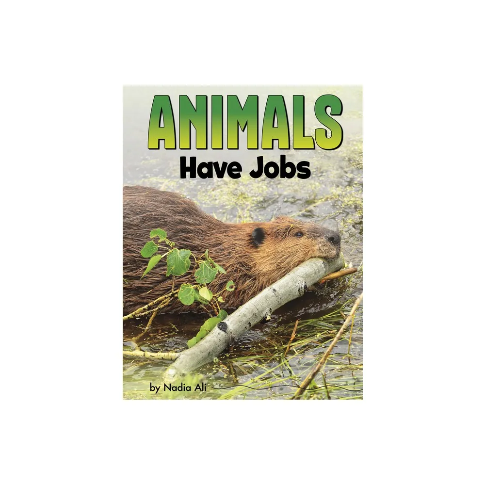 Pebble Books Animals Have Jobs - (Animal Societies) by Nadia Ali  (Hardcover) | The Market Place