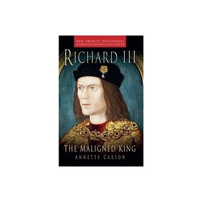 Richard III: The Maligned King - by Annette Carson (Paperback)