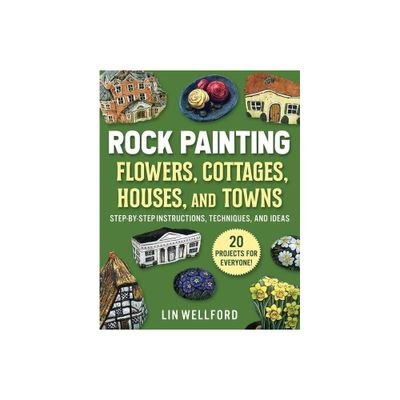 Rock Painting Flowers, Cottages, Houses, and Towns - by Lin Wellford (Paperback)