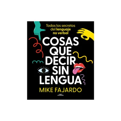 Cosas Que Decir Sin Lengua / Things We Say Without Even Opening Our Mouths - by Mike Fajardo (Paperback)