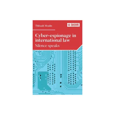 Cyber-Espionage in International Law - (Melland Schill Studies in International Law) by Thibault Moulin (Hardcover)