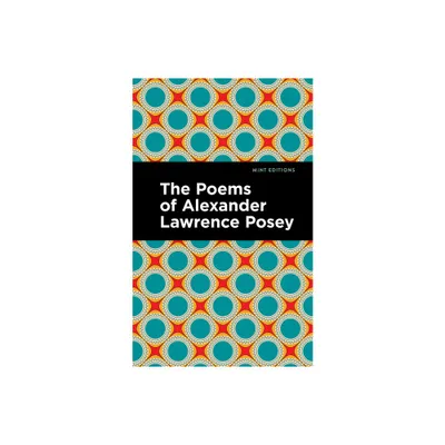 The Poems of Alexander Lawrence Posey - (Mint Editions (Native Stories, Indigenous Voices)) (Paperback)