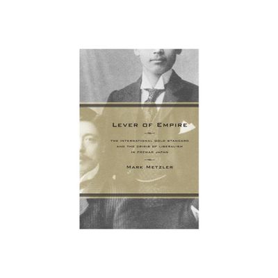 Lever of Empire - (Twentieth Century Japan: The Emergence of a World Power) by Mark Metzler (Hardcover)