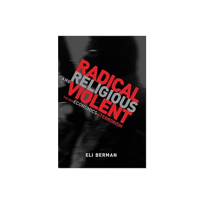 Radical, Religious, and Violent - by Eli Berman (Paperback)