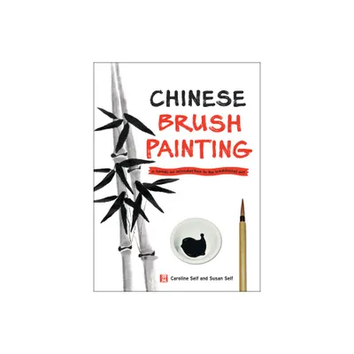 Chinese Brush Painting - by Caroline Self & Susan Self (Hardcover)