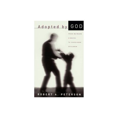 Adopted by God - by Robert A Peterson (Paperback)