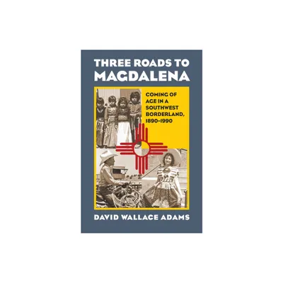 Three Roads to Magdalena - by David Wallace Adams (Paperback)