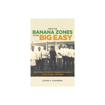 From the Banana Zones to the Big Easy - by Glenn A Chambers (Hardcover)