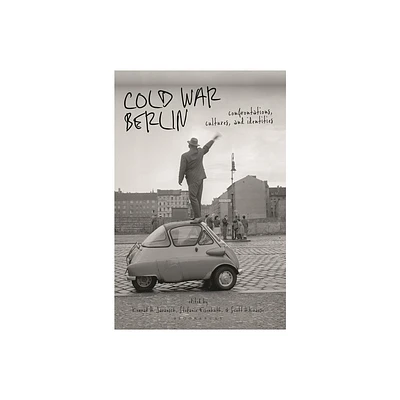 Cold War Berlin - by Scott H Krause & Stefanie Eisenhuth & Konrad H Jarausch (Paperback)