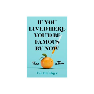 If You Lived Here Youd Be Famous by Now - by Via Bleidner (Paperback)