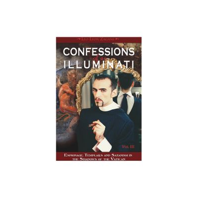 Confessions of an Illuminati, Volume III - by Leo Lyon Zagami (Paperback)