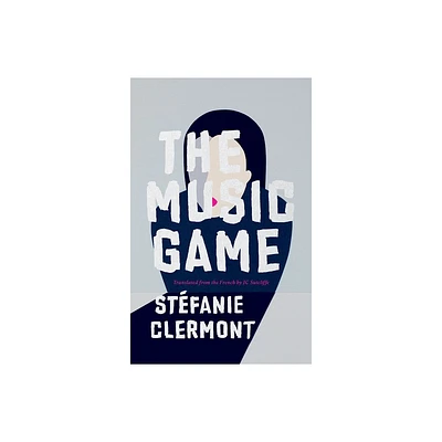 The Music Game - (Biblioasis International Translation) by Stfanie Clermont (Paperback)