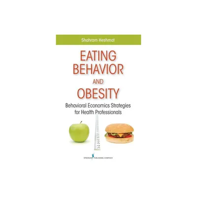 Eating Behavior and Obesity - by Shahram Heshmat (Paperback)