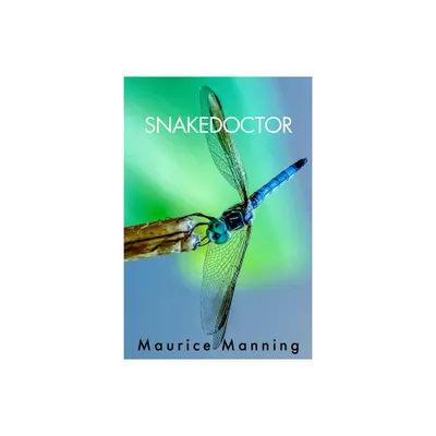 Snakedoctor - by Maurice Manning (Paperback)