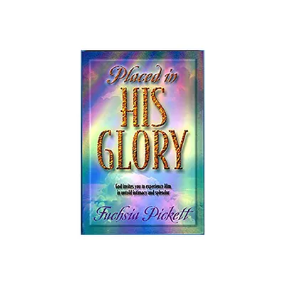 Placed in His Glory - by Fuchsia Pickett (Paperback)