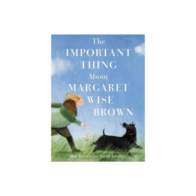 The Important Thing about Margaret Wise Brown - by Mac Barnett (Hardcover)