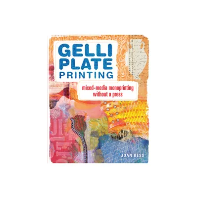 Gelli Plate Printing - by Joan Bess (Paperback)