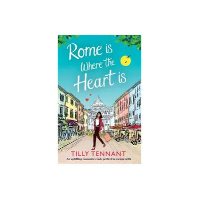 Rome Is Where the Heart Is - (From Italy with Love) by Tilly Tennant (Paperback)