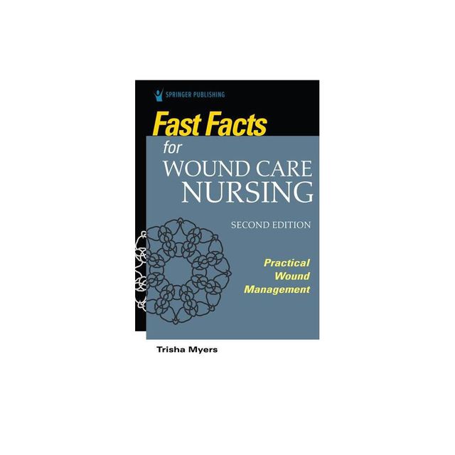 Fast Facts for Wound Care Nursing, Second Edition - 2nd Edition by Tish Myers (Paperback)